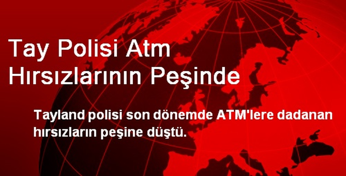 Tay Polisi Atm Hırsızlarının Peşinde