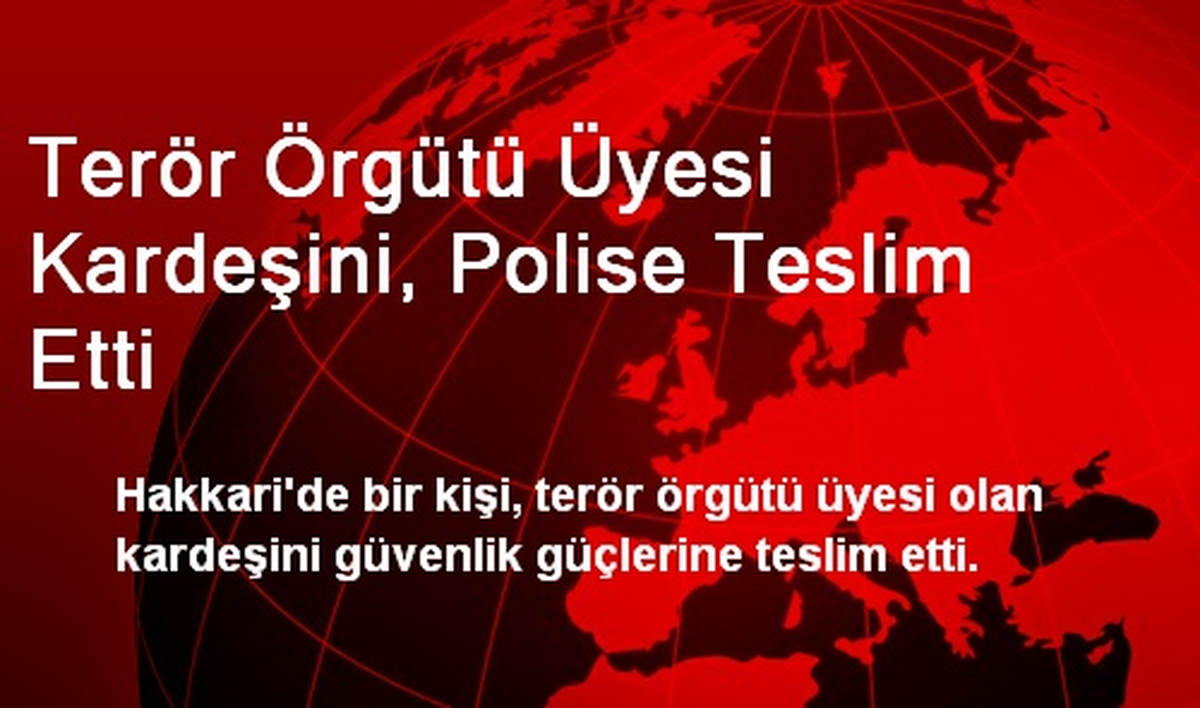 Terör Örgütü Üyesi Kardeşini, Polise Teslim Etti