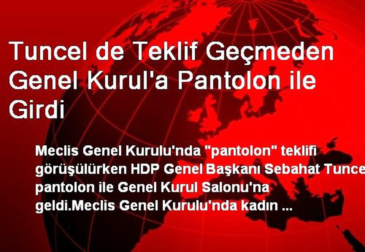 Tuncel de Teklif Geçmeden Genel Kurul\'a Pantolon ile Girdi