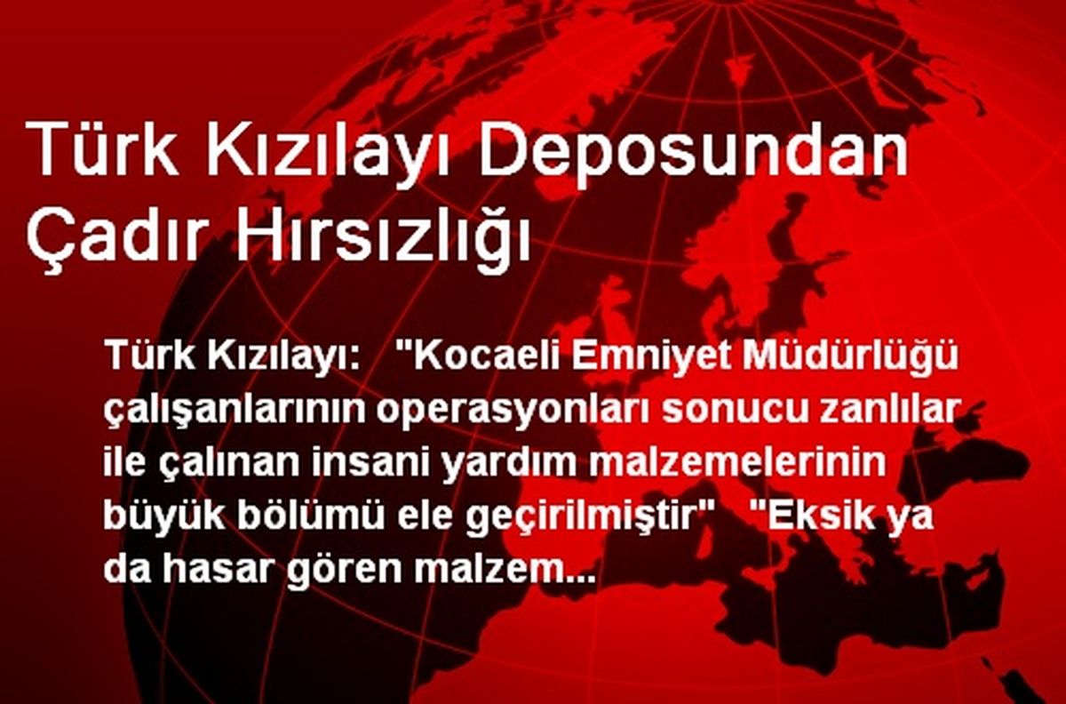 Türk Kızılayı Deposundan Çadır Hırsızlığı