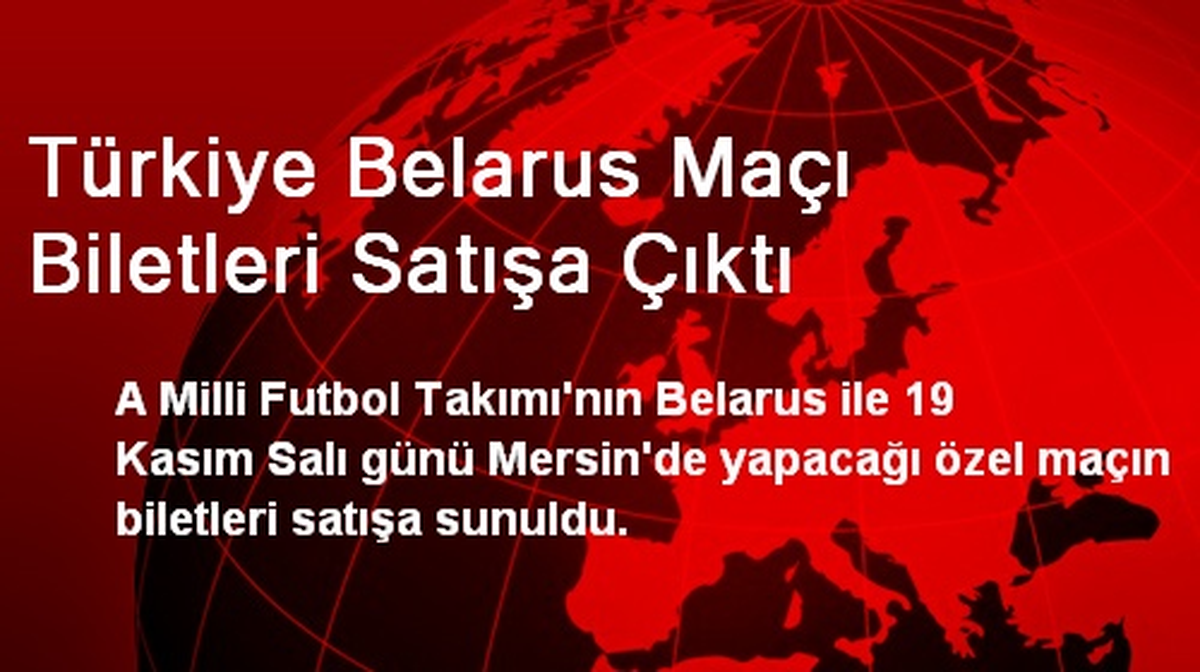 Türkiye Belarus Maçı Biletleri Satışa Çıktı