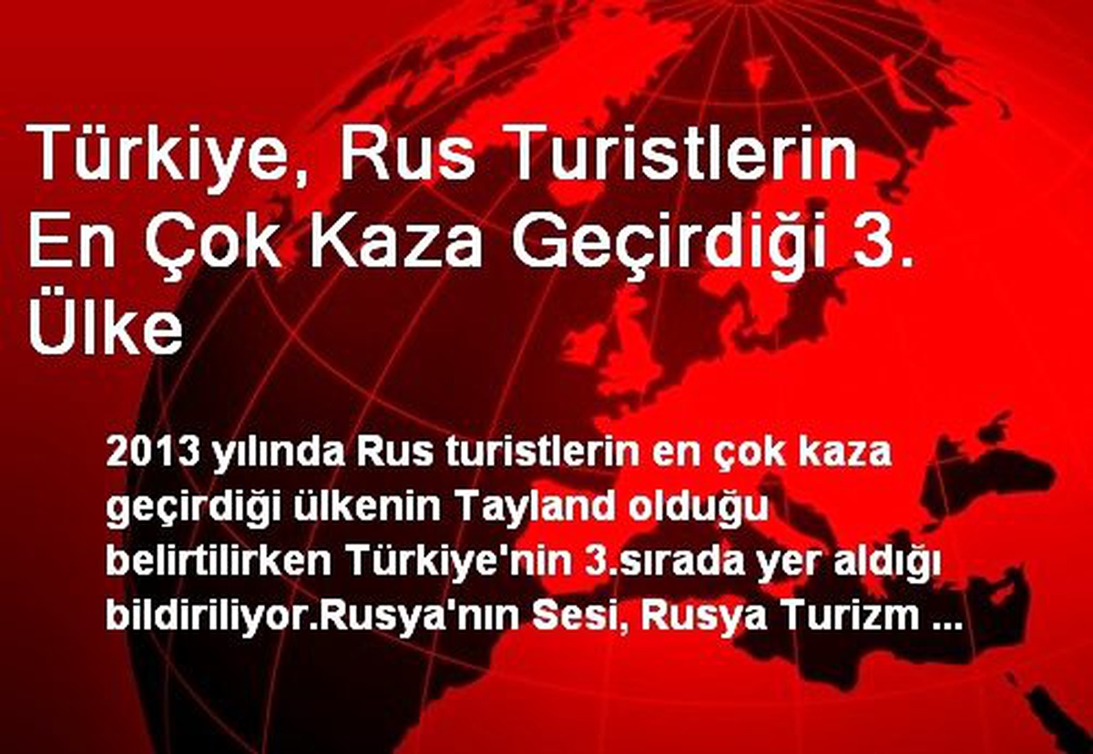 Türkiye, Rus Turistlerin En Çok Kaza Geçirdiği 3. Ülke