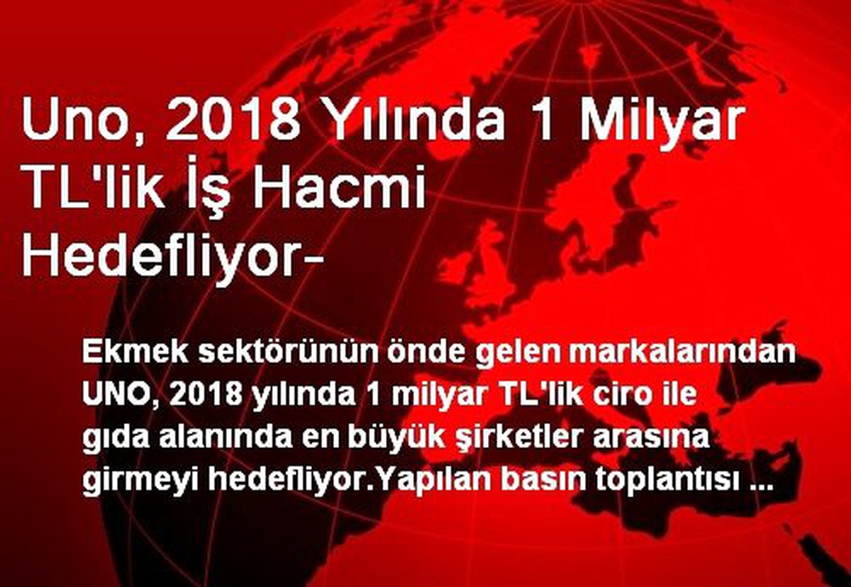 Uno, 2018 Yılında 1 Milyar TL\'lik İş Hacmi Hedefliyor-