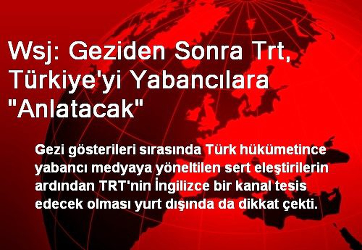 Wsj: Geziden Sonra Trt, Türkiye\'yi Yabancılara "Anlatacak"