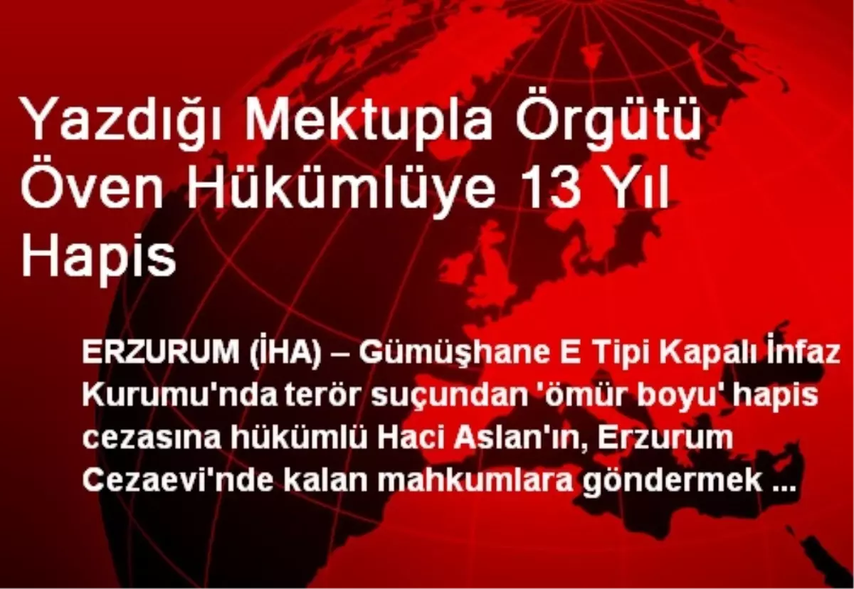 Yazdığı Mektupla Örgütü Öven Hükümlüye 13 Yıl Hapis