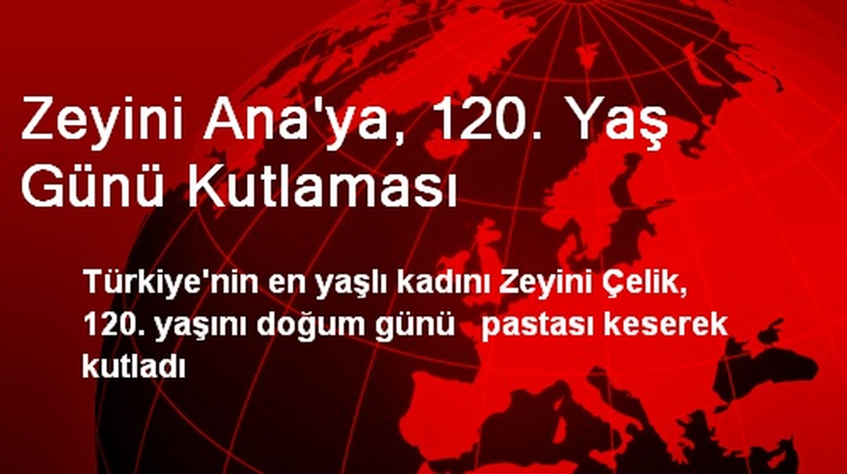 Zeyini Ana\'ya, 120. Yaş Günü Kutlaması