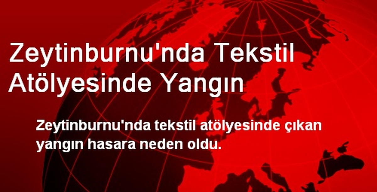 Zeytinburnu\'nda Tekstil Atölyesinde Yangın Çıktı