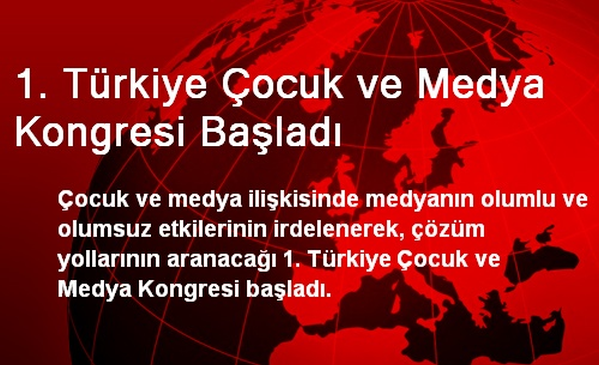 1. Türkiye Çocuk ve Medya Kongresi Başladı