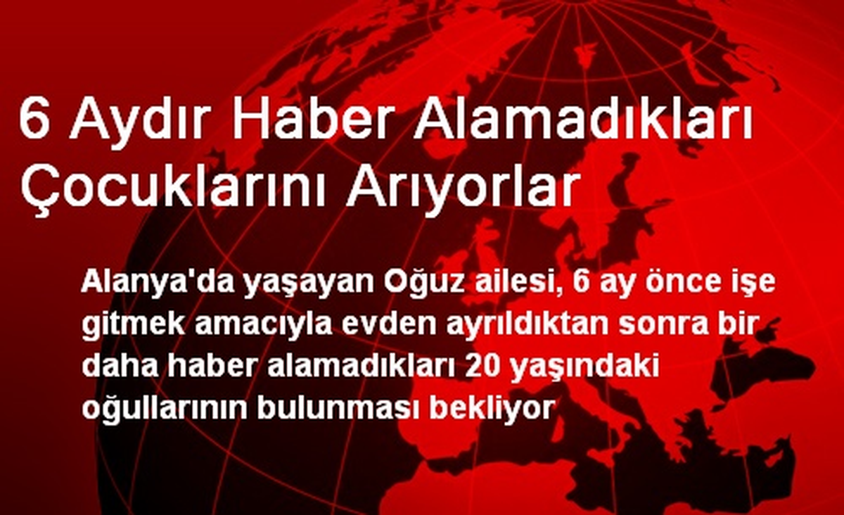 Alanya\'da 6 Aydır Haber Alamadıkları Çocuklarını Arıyorlar