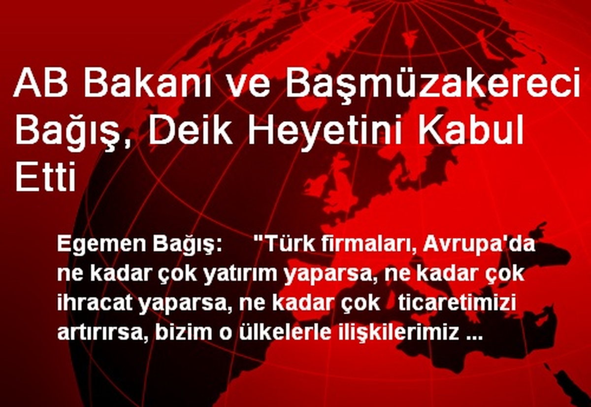 AB Bakanı ve Başmüzakereci Bağış, Deik Heyetini Kabul Etti