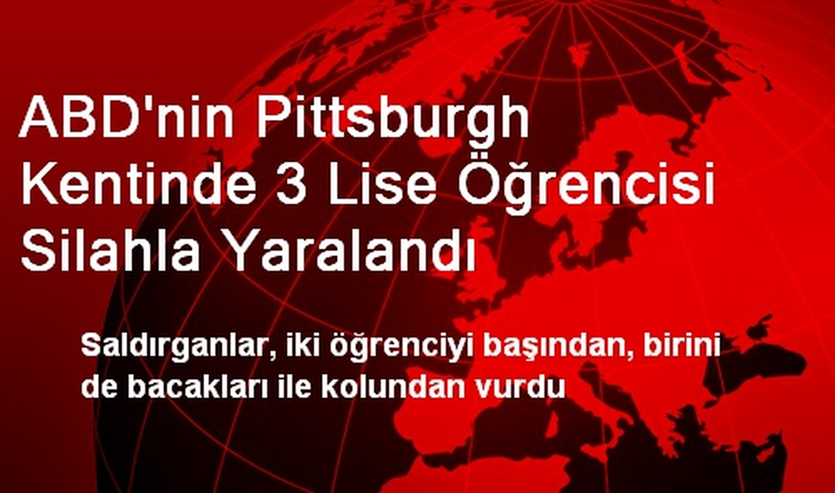 ABD\'nin Pittsburgh Kentinde 3 Lise Öğrencisi Silahla Yaralandı