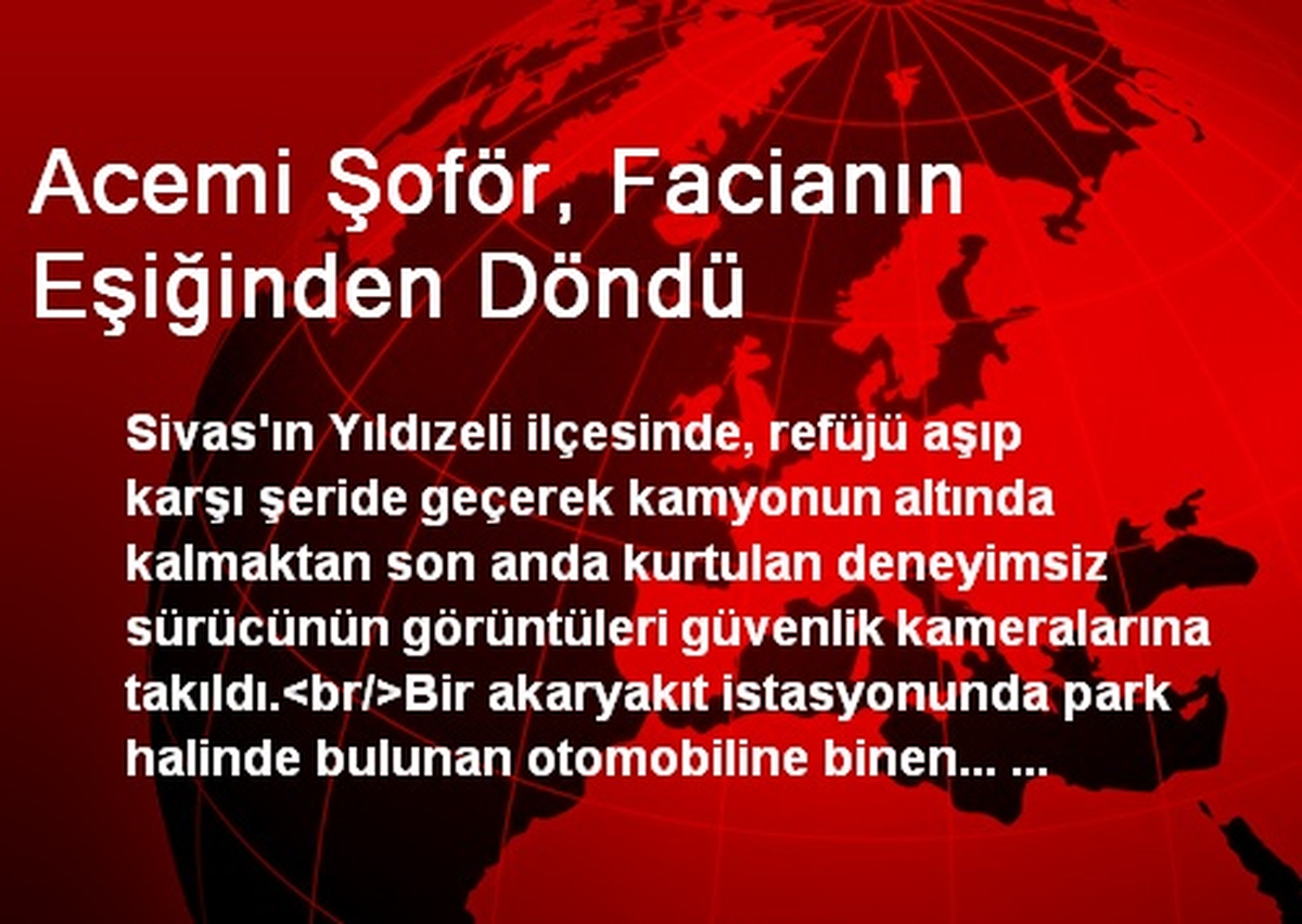 Acemi Şoför, Facianın Eşiğinden Döndü