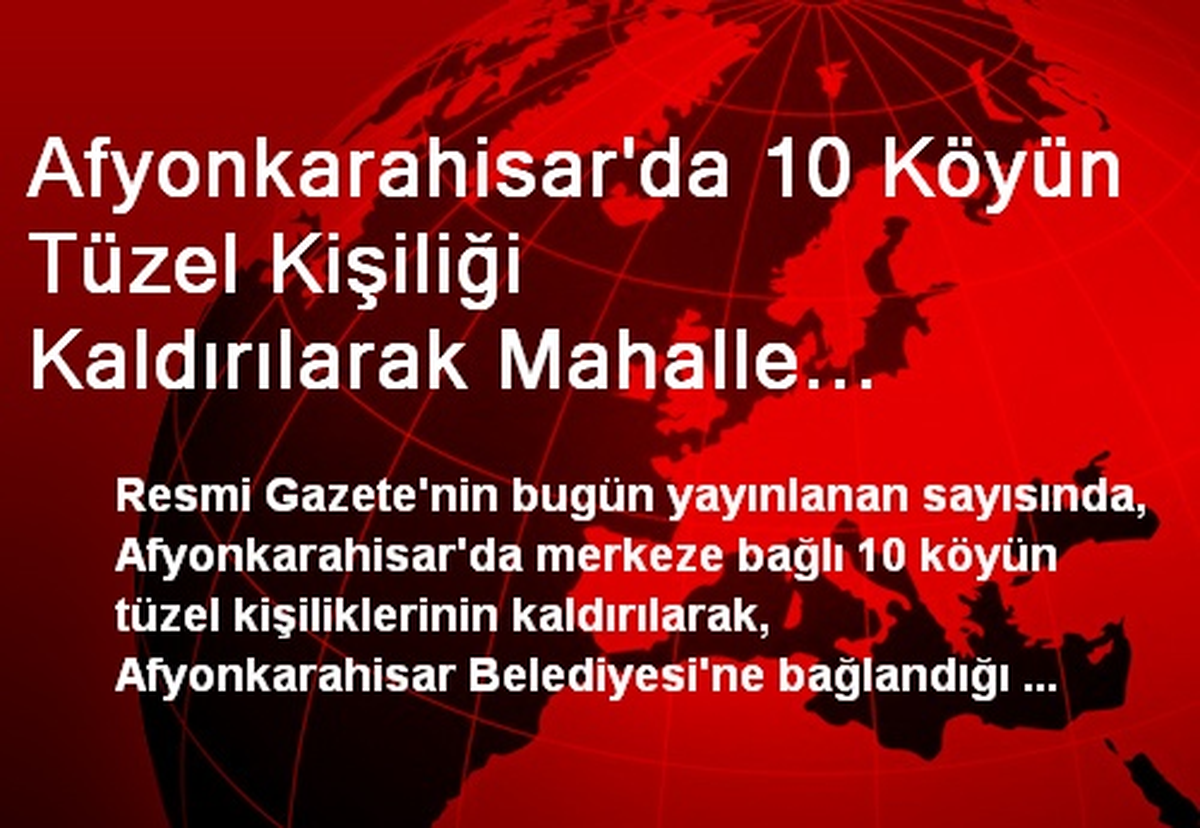 Afyonkarahisar\'da 10 Köyün Tüzel Kişiliği Kaldırılarak Mahalle Yapıldı