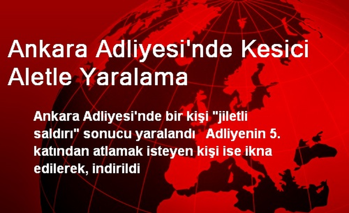 Ankara Adliyesi\'nde Kesici Aletle Yaralama