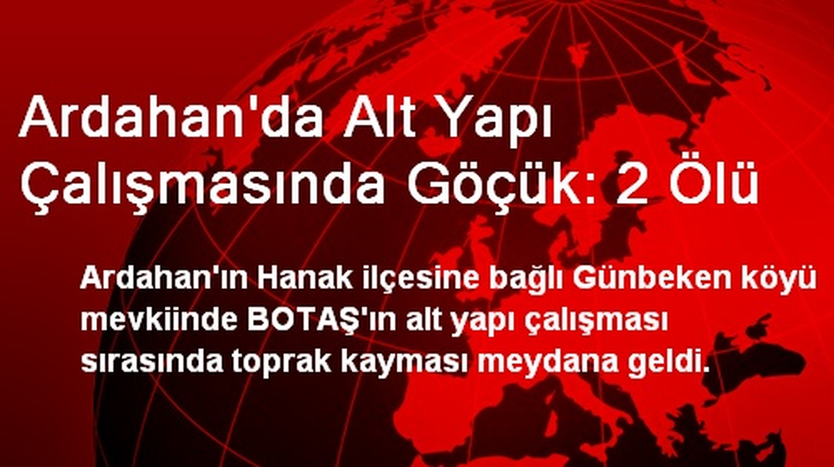 Ardahan\'da Alt Yapı Çalışmasında Göçük: 2 Ölü