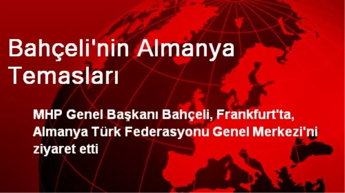 Bahçeli'nin Almanya Temasları