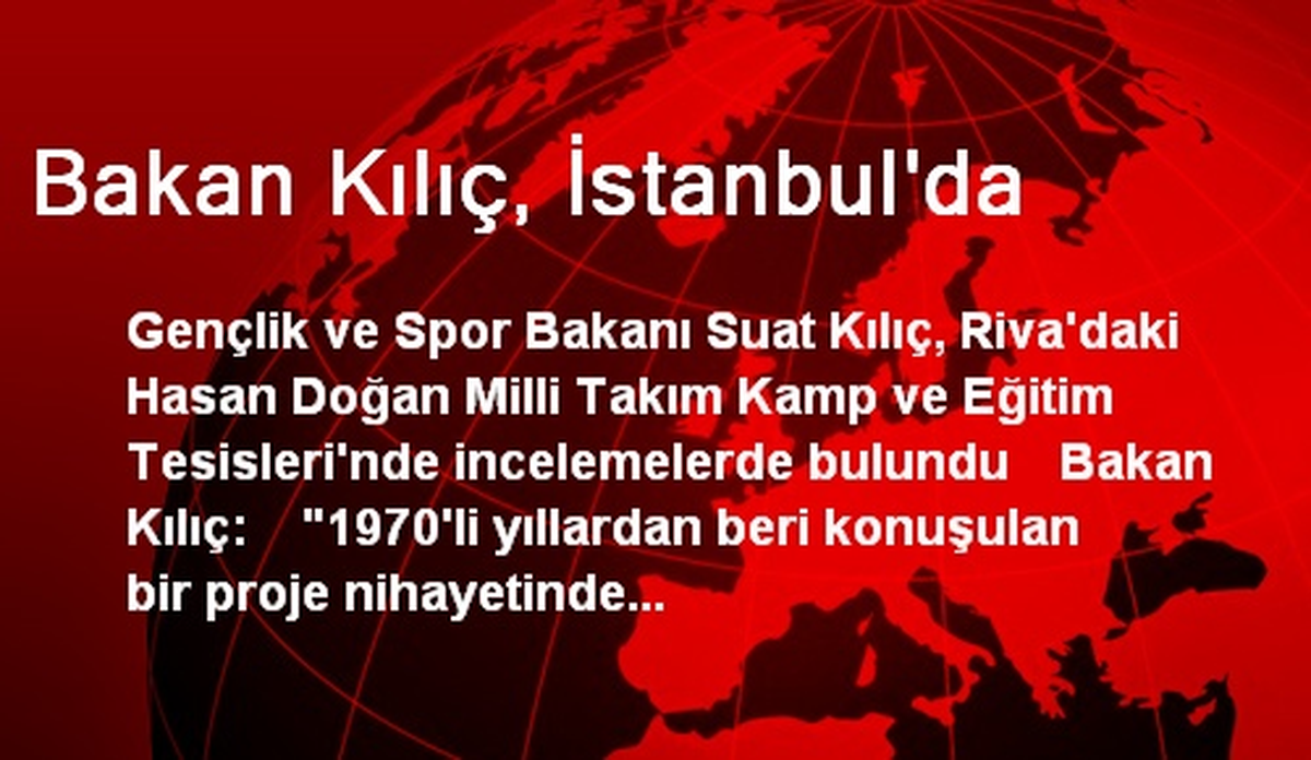 Bakan Kılıç, İstanbul\'da