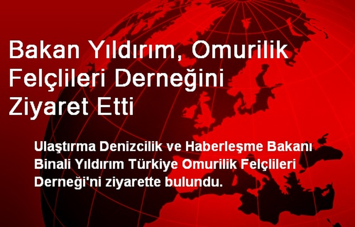 Bakan Yıldırım, Omurilik Felçlileri Derneğini Ziyaret Etti