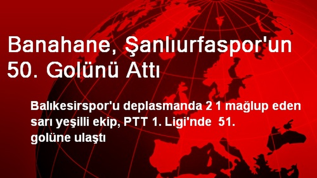 Banahane, Şanlıurfaspor\'un 50. Golünü Attı