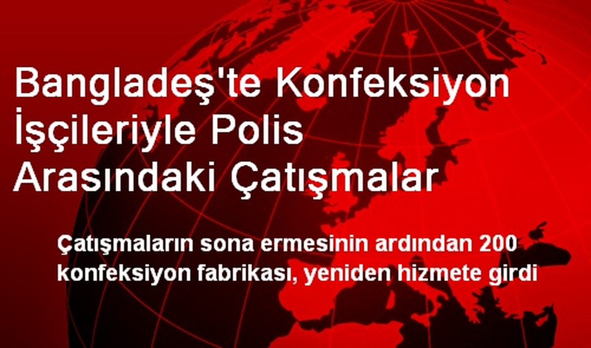 Bangladeş\'te Konfeksiyon İşçileriyle Polis Arasındaki Çatışmalar