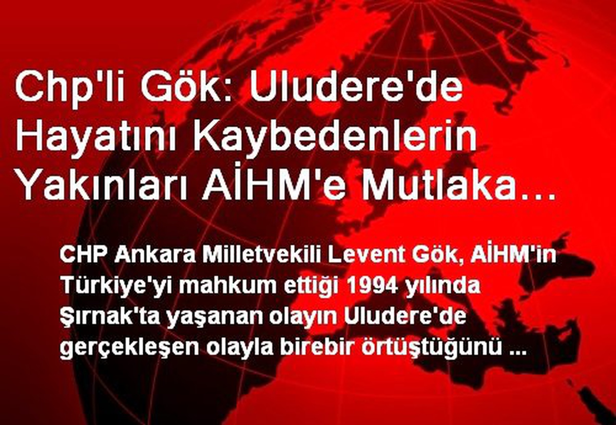 Chp\'li Gök: Uludere\'de Hayatını Kaybedenlerin Yakınları AİHM\'e Mutlaka Gidecektir