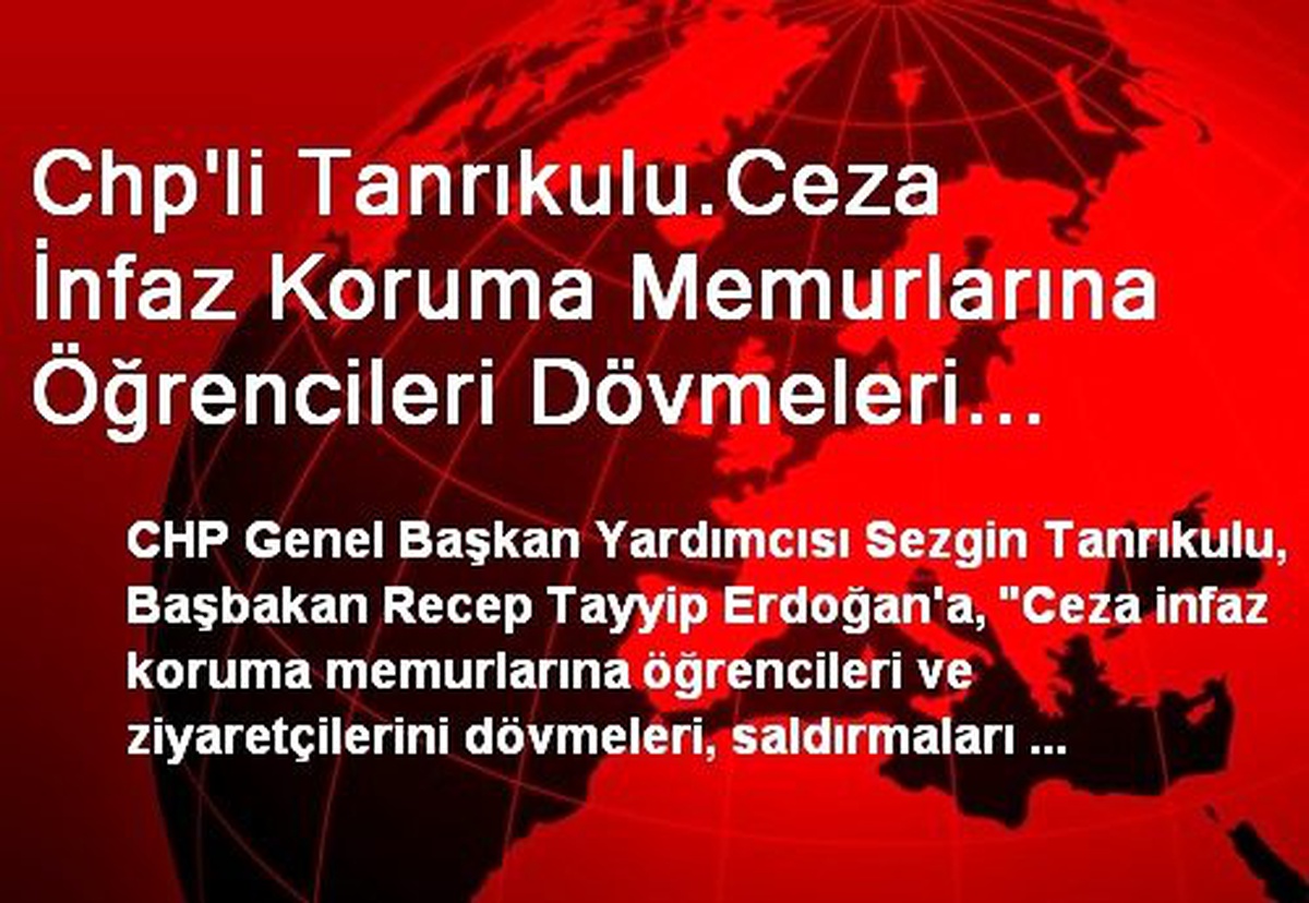 Chp\'li Tanrıkulu.Ceza İnfaz Koruma Memurlarına Öğrencileri Dövmeleri Yönünde Özel Bir Talimat mı...