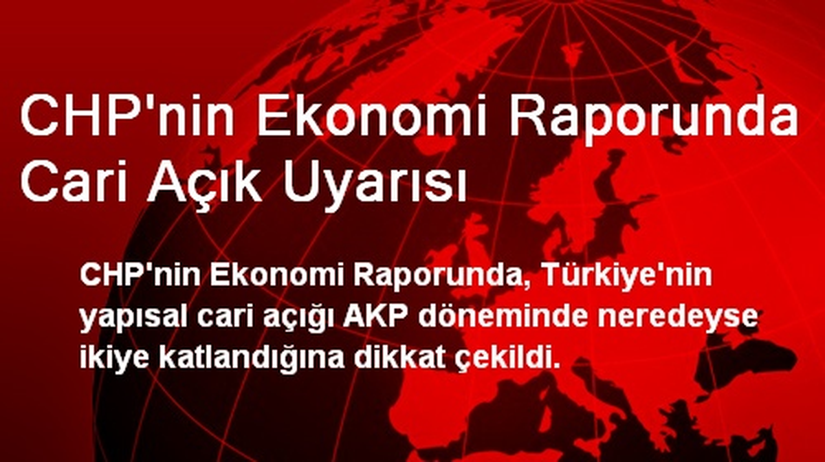 CHP\'nin Ekonomi Raporunda Cari Açık Uyarısı