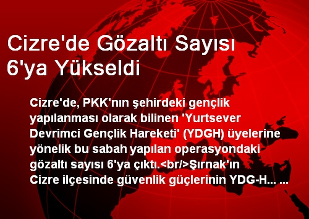 Cizre\'de Gözaltı Sayısı 6\'ya Yükseldi