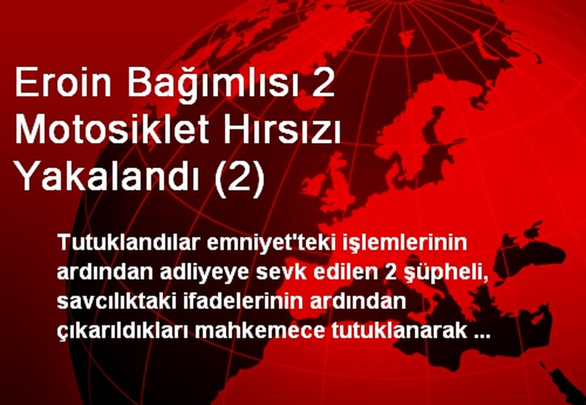 Eroin Bağımlısı 2 Motosiklet Hırsızı Yakalandı (2)