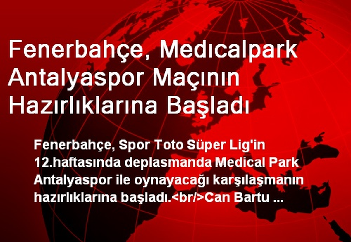 Fenerbahçe, Medıcalpark Antalyaspor Maçının Hazırlıklarına Başladı