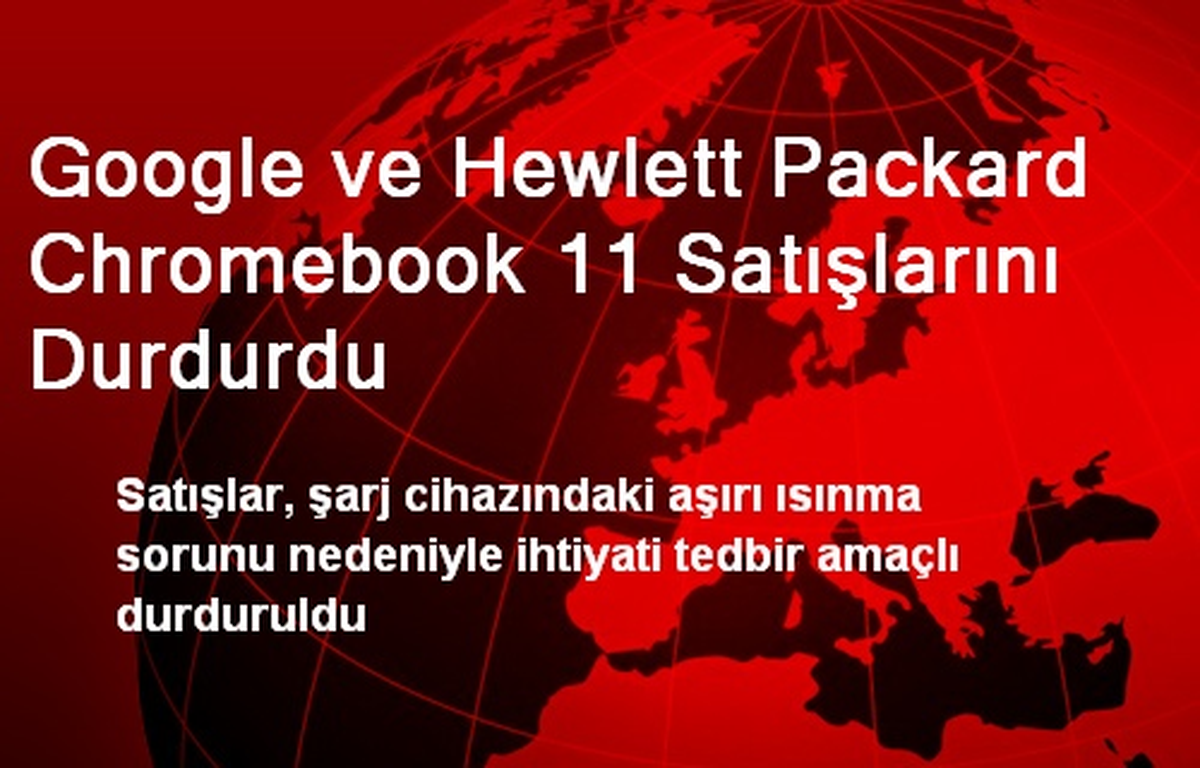 Google ve Hewlett Packard Chromebook 11 Satışlarını Durdurdu