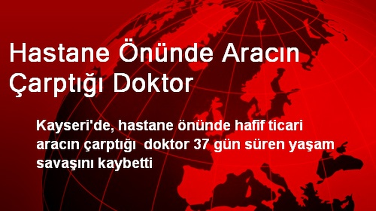Hastane Önünde Aracın Çarptığı Doktor
