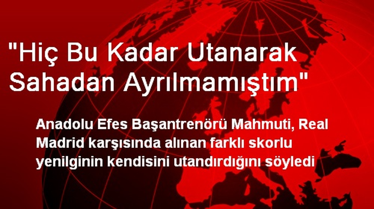 "Hiç Bu Kadar Utanarak Sahadan Ayrılmamıştım"