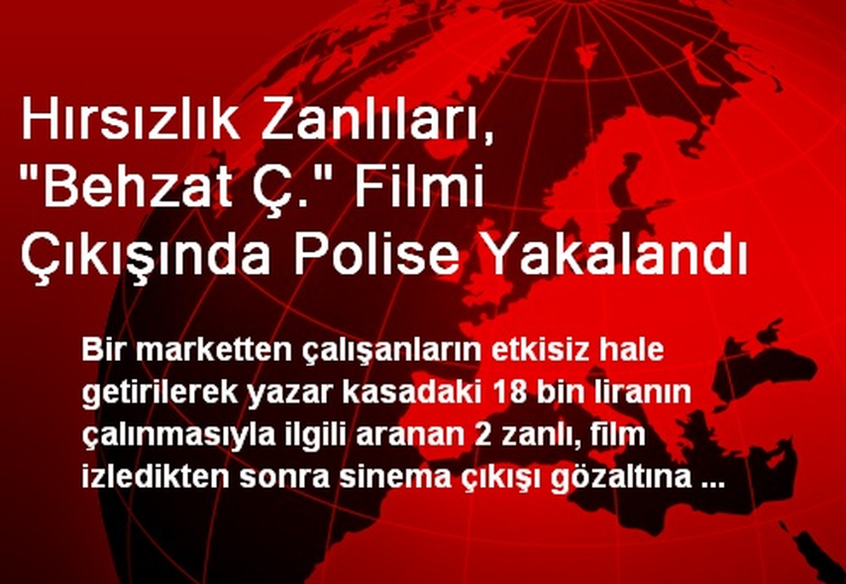 Hırsızlık Zanlıları "Behzat Ç." Filmi Çıkışında Yakalandı