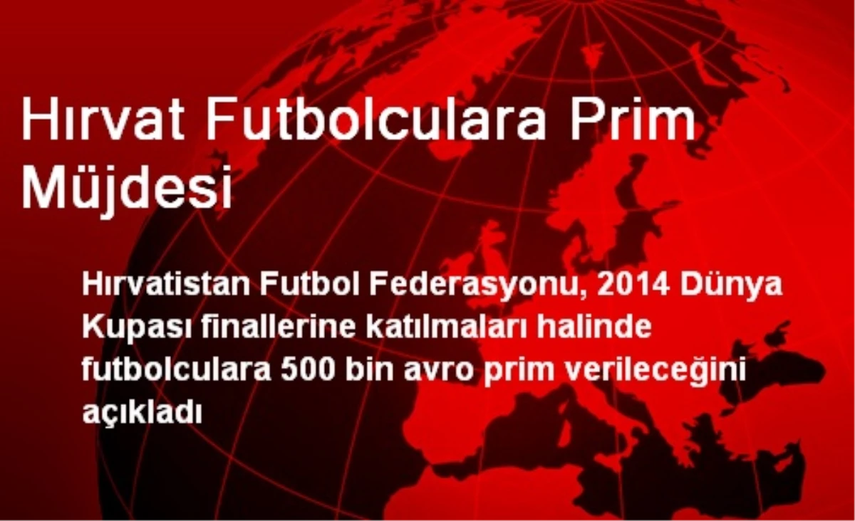 Hırvat Futbolculara 500 Bin Euroluk Prim Müjdesi