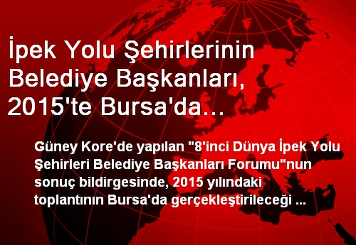 İpek Yolu Şehirlerinin Belediye Başkanları, 2015\'te Bursa\'da Toplanacak