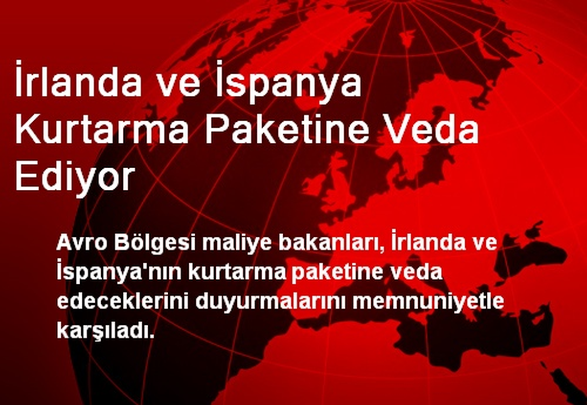 İrlanda ve İspanya Kurtarma Paketine Veda Ediyor