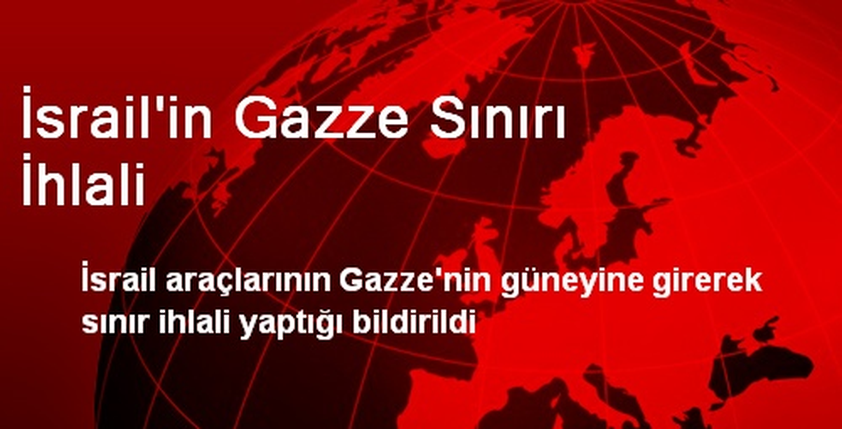 İsrail\'in Gazze Sınırı İhlali