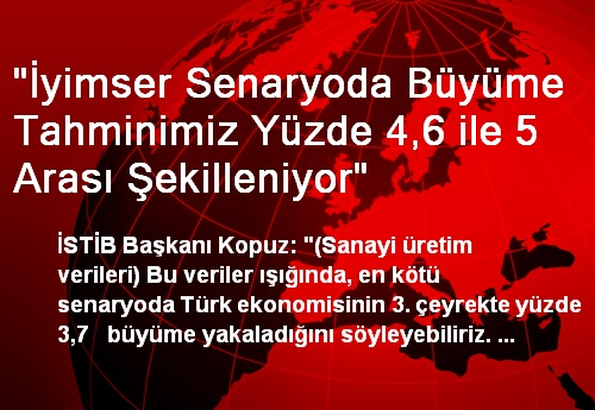 "İyimser Senaryoda Büyüme Tahminimiz Yüzde 4,6 ile 5 Arası Şekilleniyor"