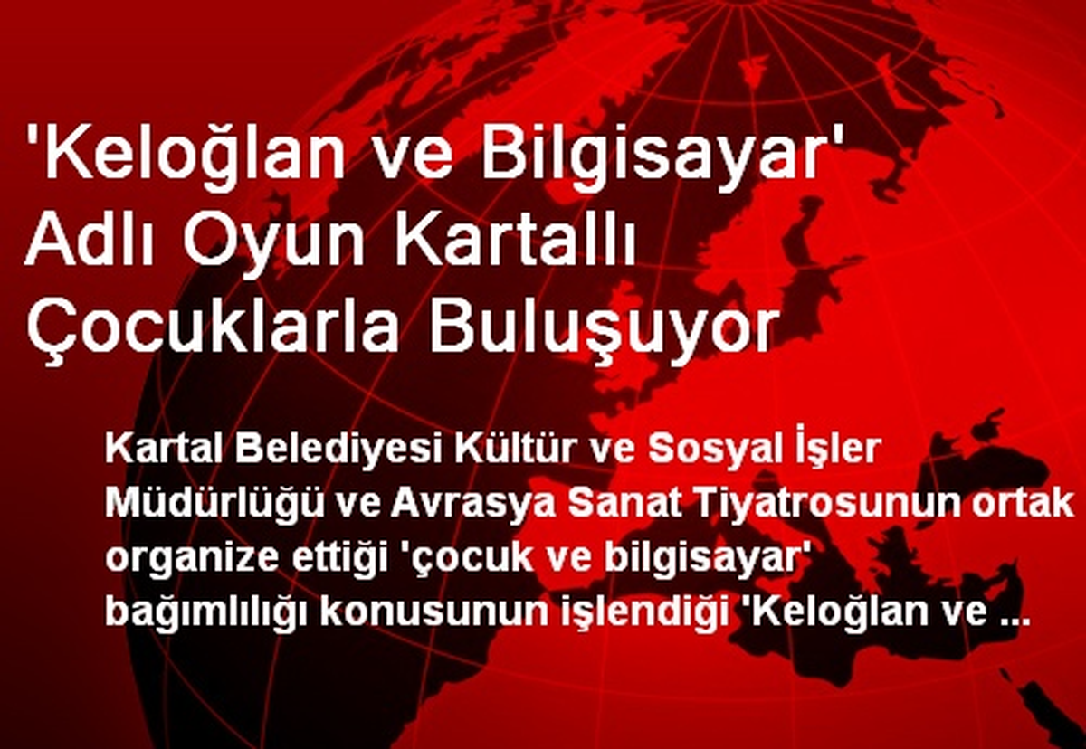 \'Keloğlan ve Bilgisayar\' Adlı Oyun Kartallı Çocuklarla Buluşuyor