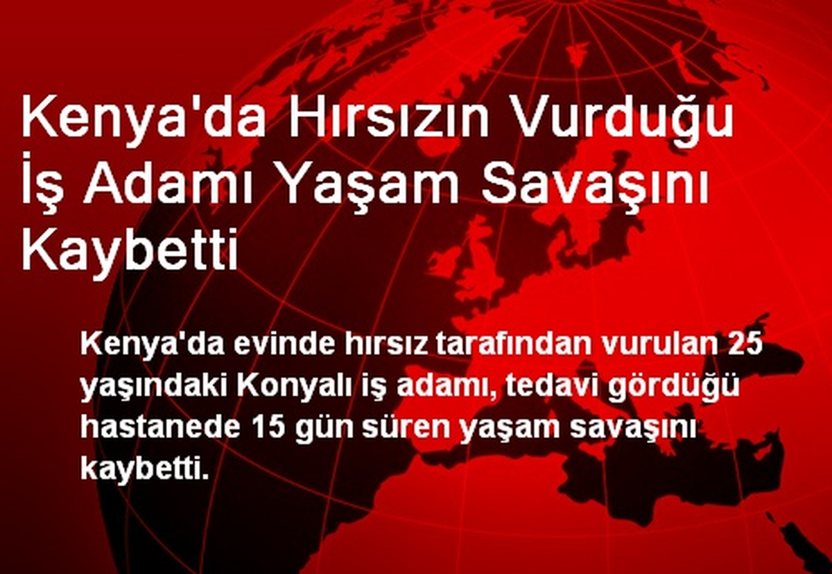 Kenya\'da Hırsızın Vurduğu İş Adamı Yaşam Savaşını Kaybetti