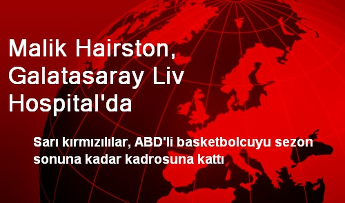 Malik Hairston, Galatasaray Liv Hospital\'da