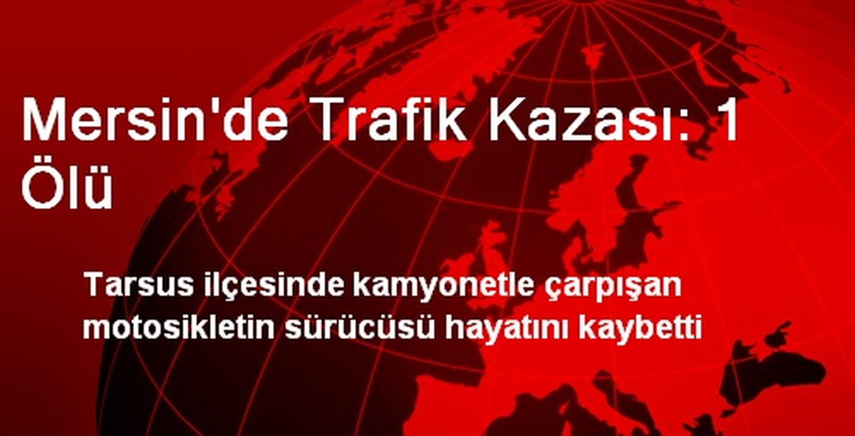 Mersin\'de Trafik Kazası: 1 Ölü