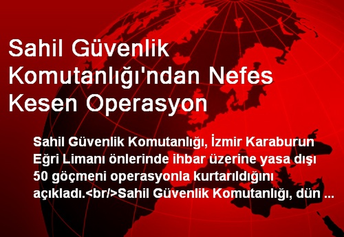 Sahil Güvenlik Komutanlığı\'ndan Nefes Kesen Operasyon