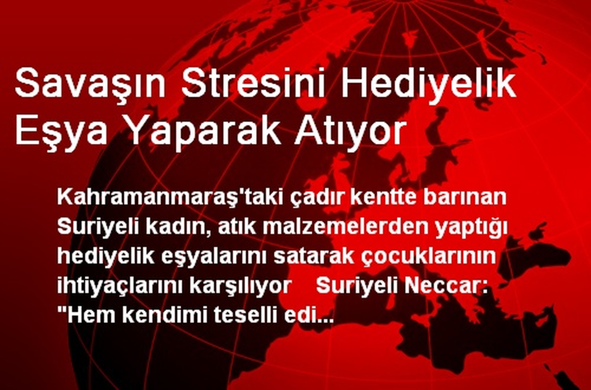 Savaşın Stresini Hediyelik Eşya Yaparak Atıyor