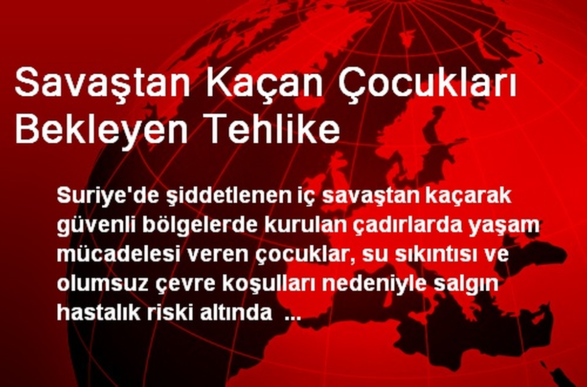 Savaştan Kaçan Çocukları Bekleyen Tehlike