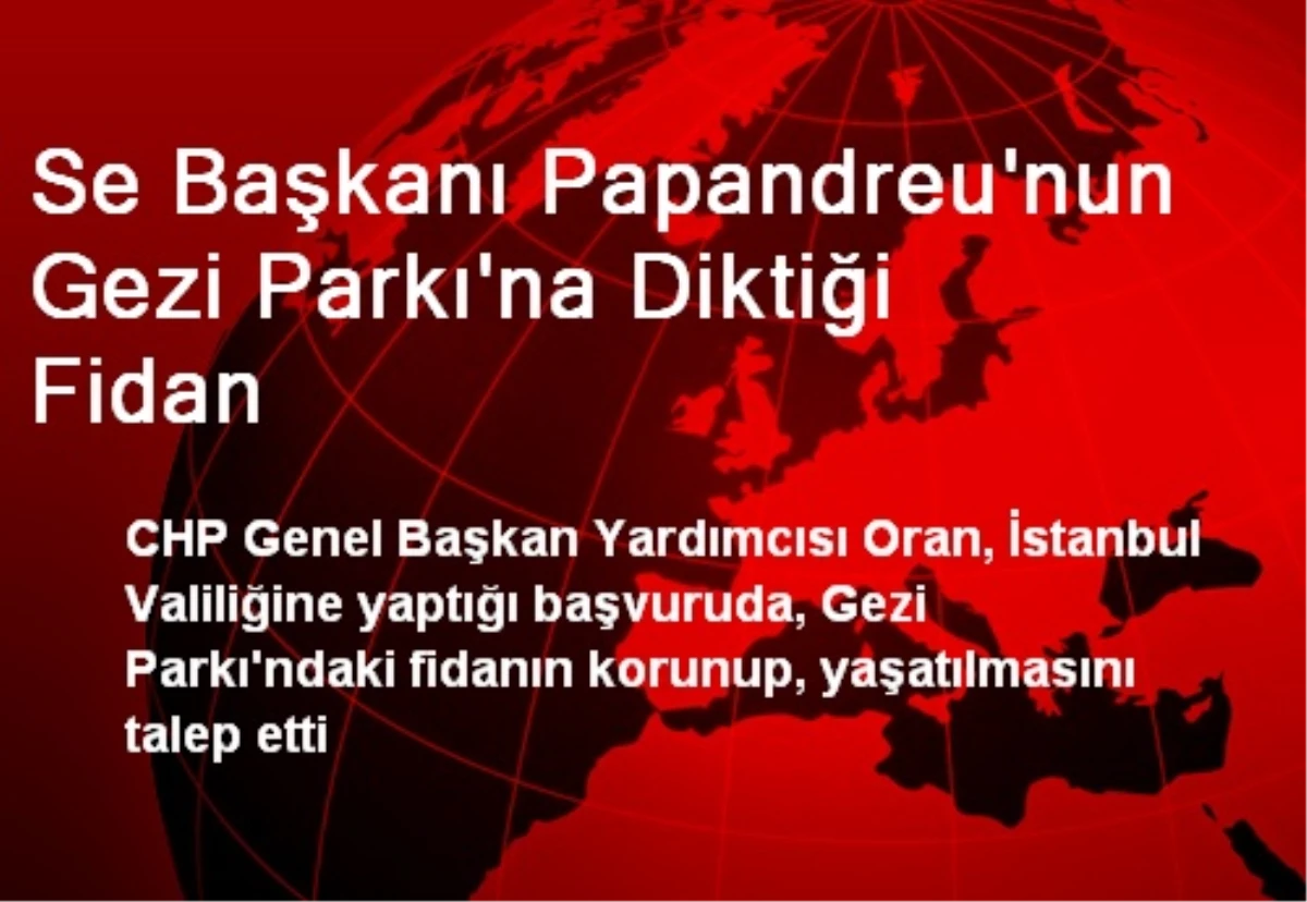 Se Başkanı Papandreu\'nun Gezi Parkı\'na Diktiği Fidan
