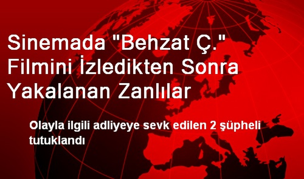 Sinemada "Behzat Ç." Filmini İzledikten Sonra Yakalanan Zanlılar