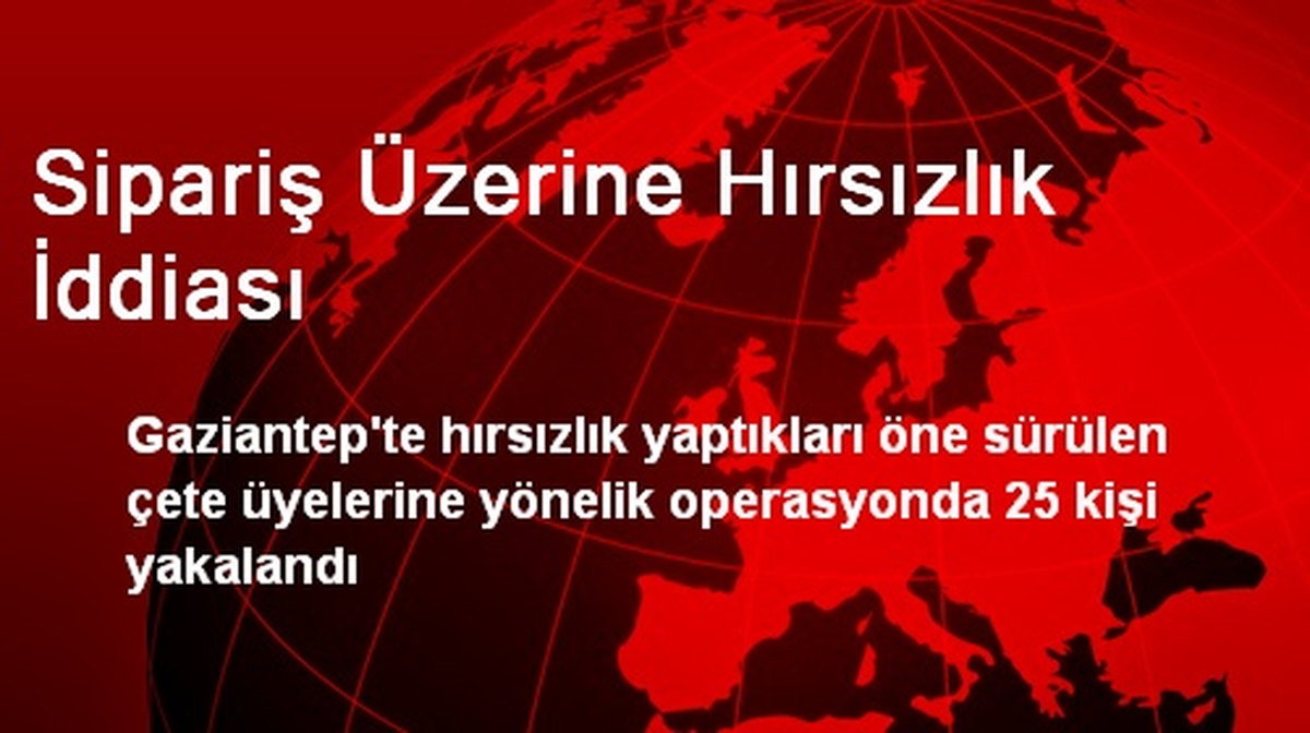 Sipariş Üzerine Hırsızlık İddiası