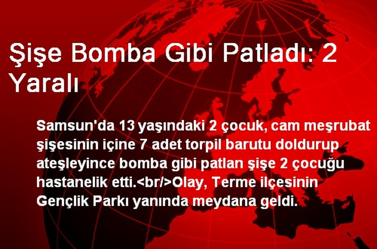 Şişe Bomba Gibi Patladı: 2 Yaralı